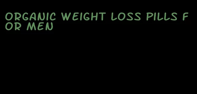 organic weight loss pills for men