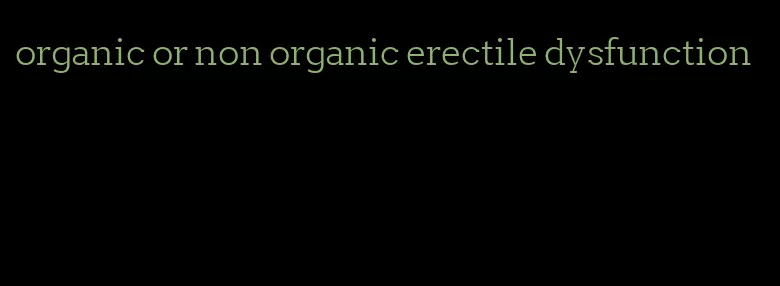 organic or non organic erectile dysfunction