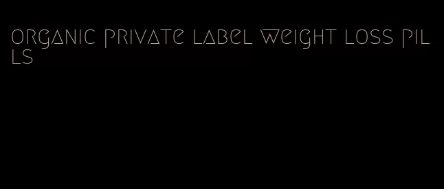 organic private label weight loss pills