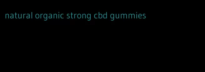 natural organic strong cbd gummies