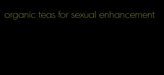 organic teas for sexual enhancement