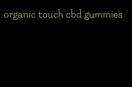 organic touch cbd gummies