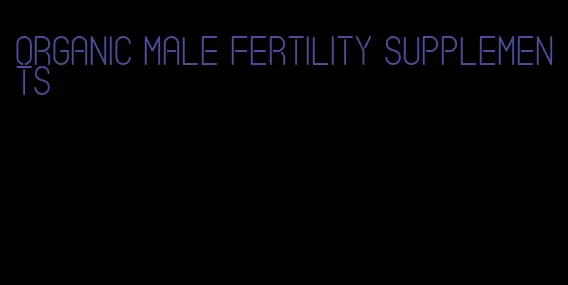 organic male fertility supplements