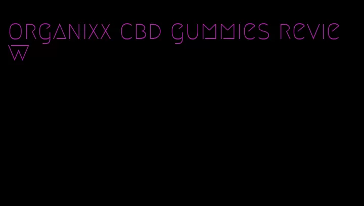 organixx cbd gummies review