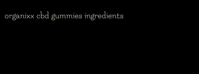 organixx cbd gummies ingredients