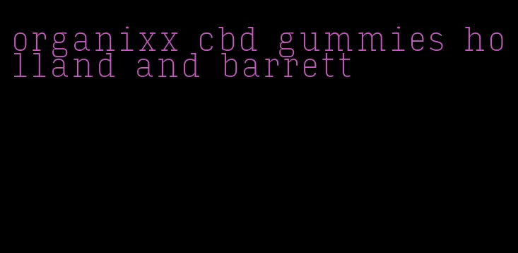 organixx cbd gummies holland and barrett