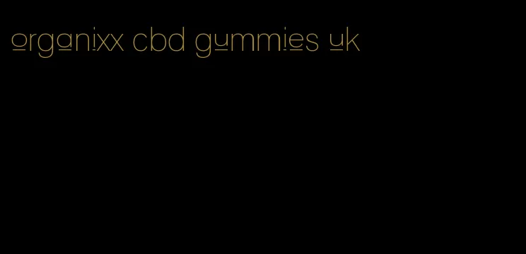 organixx cbd gummies uk