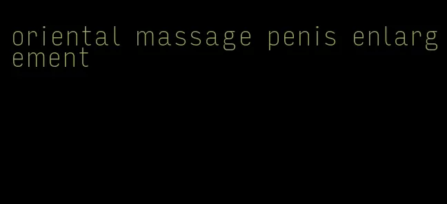 oriental massage penis enlargement