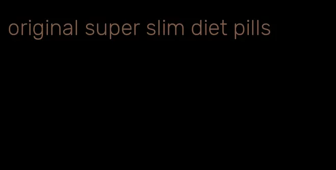 original super slim diet pills