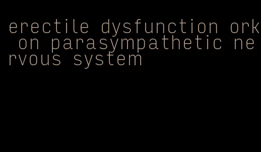 erectile dysfunction ork on parasympathetic nervous system