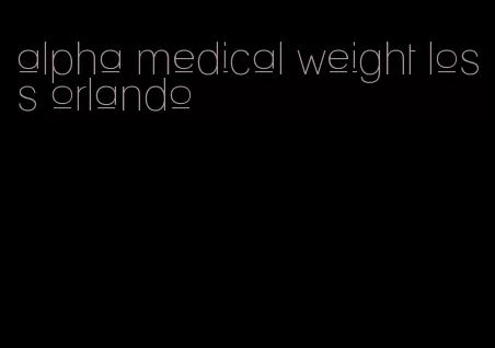 alpha medical weight loss orlando