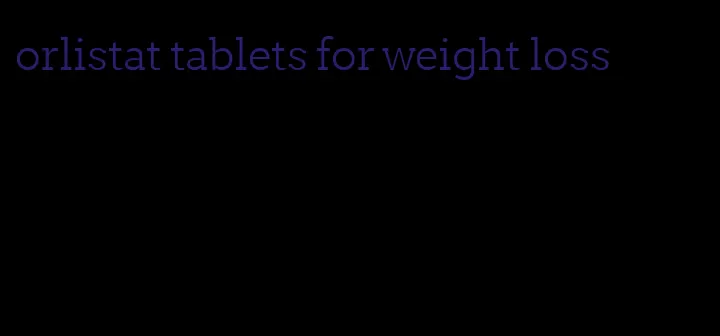 orlistat tablets for weight loss