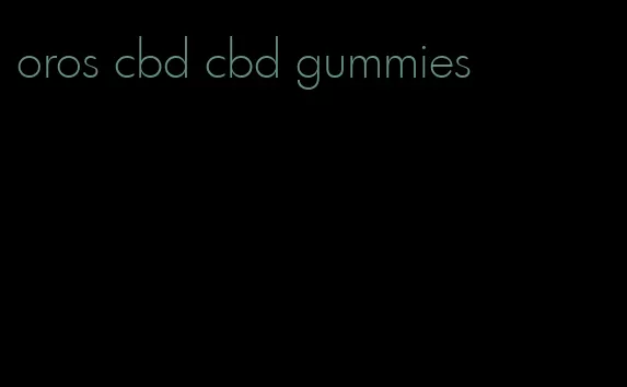 oros cbd cbd gummies