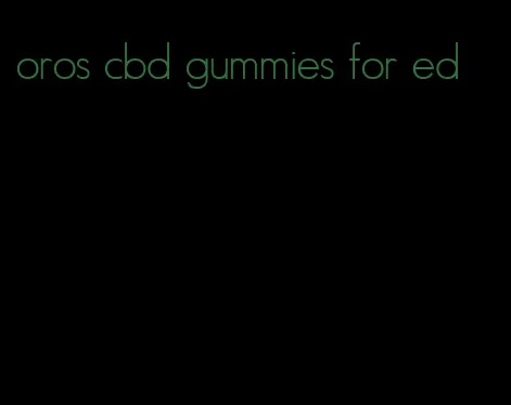 oros cbd gummies for ed