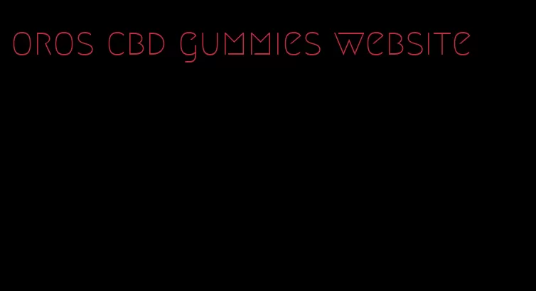 oros cbd gummies website