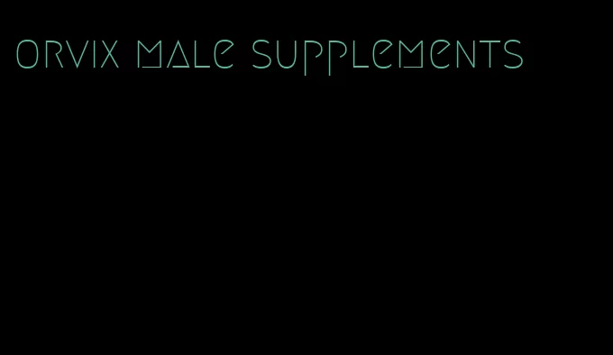 orvix male supplements