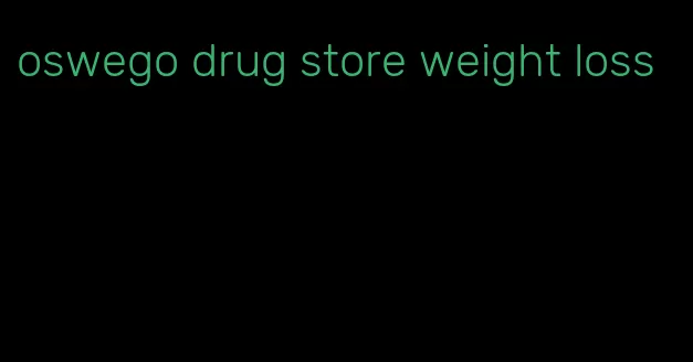 oswego drug store weight loss