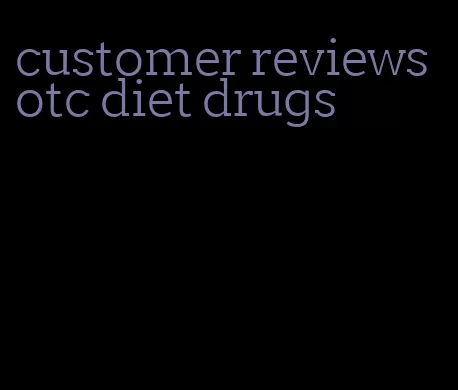 customer reviews otc diet drugs