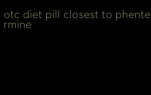 otc diet pill closest to phentermine