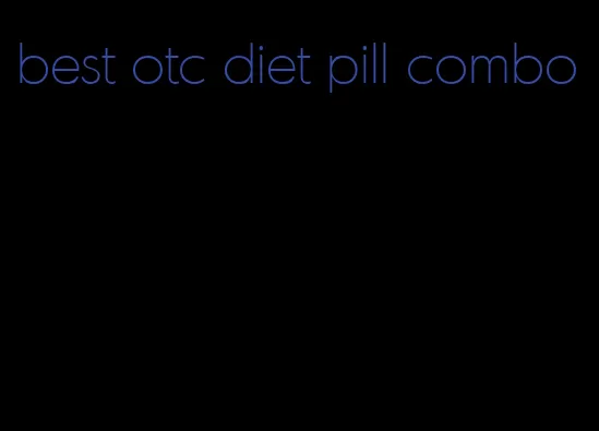 best otc diet pill combo