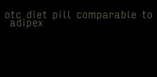 otc diet pill comparable to adipex