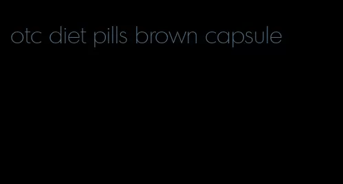 otc diet pills brown capsule