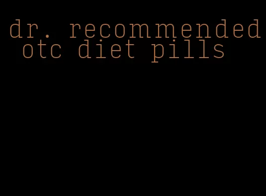 dr. recommended otc diet pills