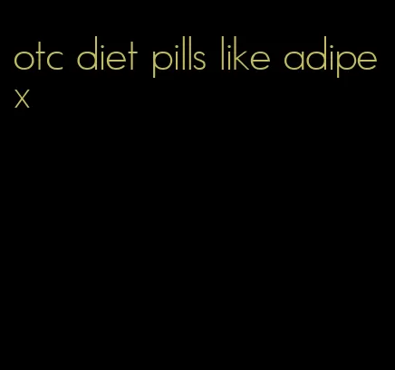 otc diet pills like adipex