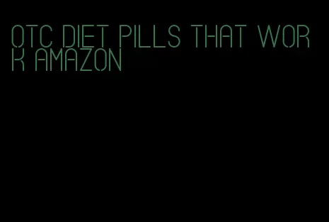 otc diet pills that work amazon