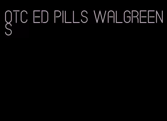 otc ed pills walgreens