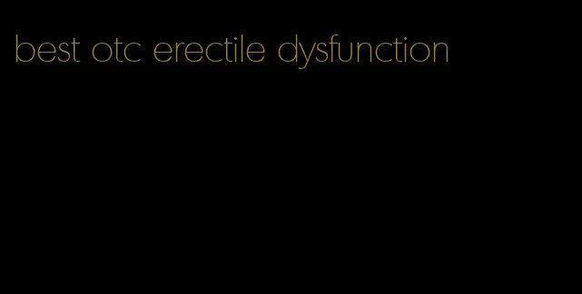 best otc erectile dysfunction