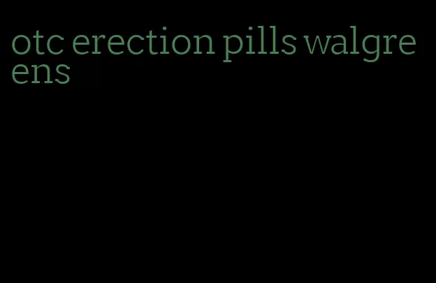 otc erection pills walgreens