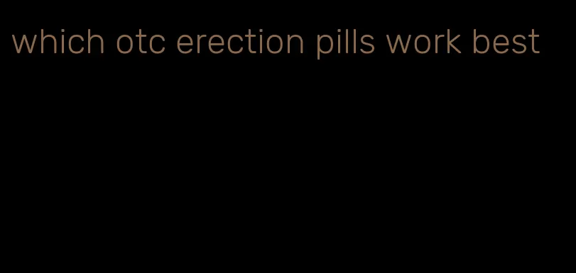 which otc erection pills work best