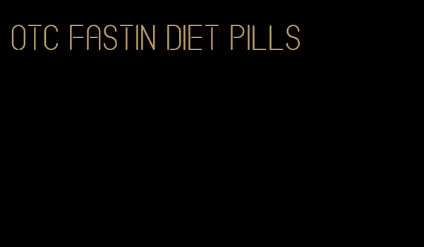 otc fastin diet pills