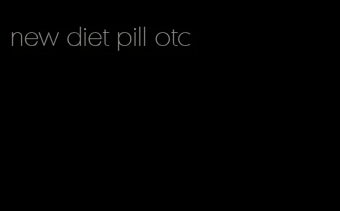 new diet pill otc