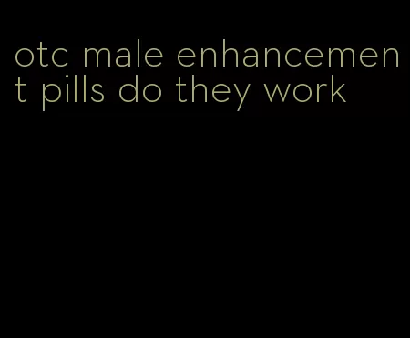 otc male enhancement pills do they work