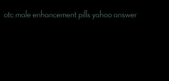 otc male enhancement pills yahoo answer