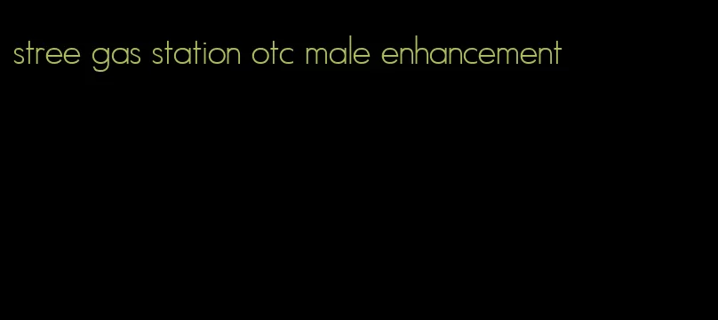 stree gas station otc male enhancement