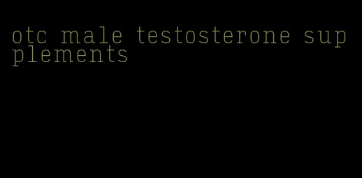 otc male testosterone supplements