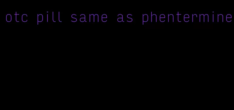 otc pill same as phentermine