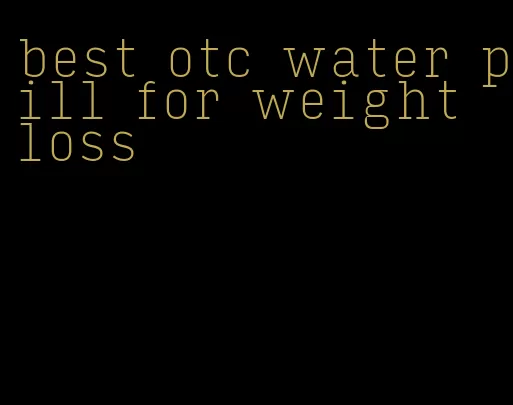 best otc water pill for weight loss