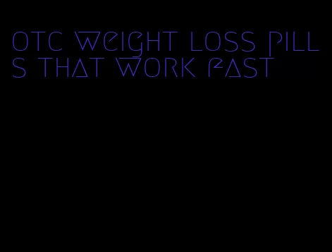 otc weight loss pills that work fast