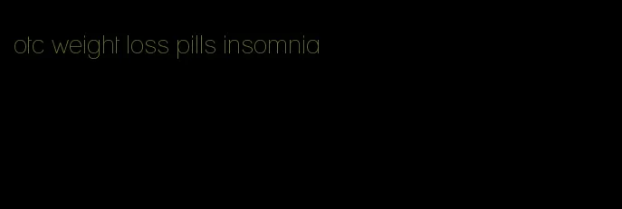 otc weight loss pills insomnia