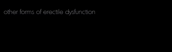 other forms of erectile dysfunction