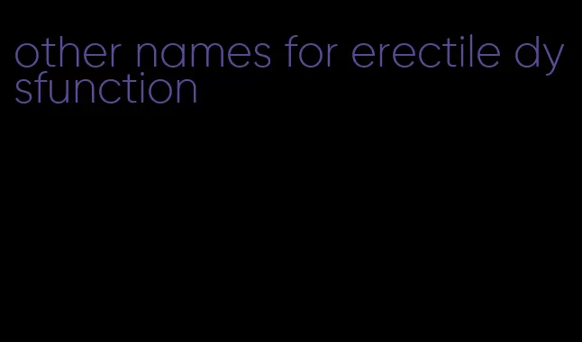 other names for erectile dysfunction