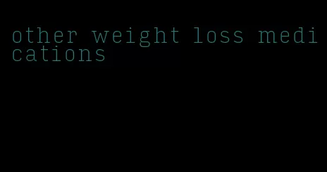 other weight loss medications