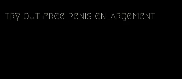 try out free penis enlargement