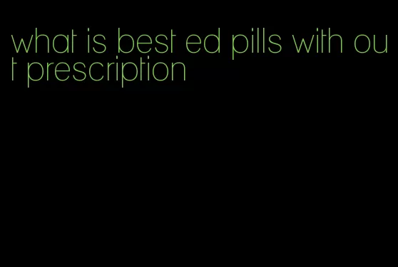 what is best ed pills with out prescription