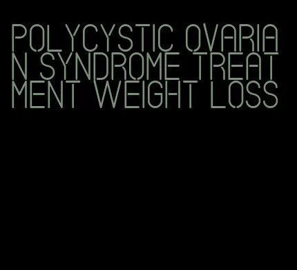 polycystic ovarian syndrome treatment weight loss