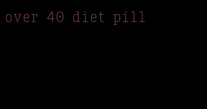 over 40 diet pill